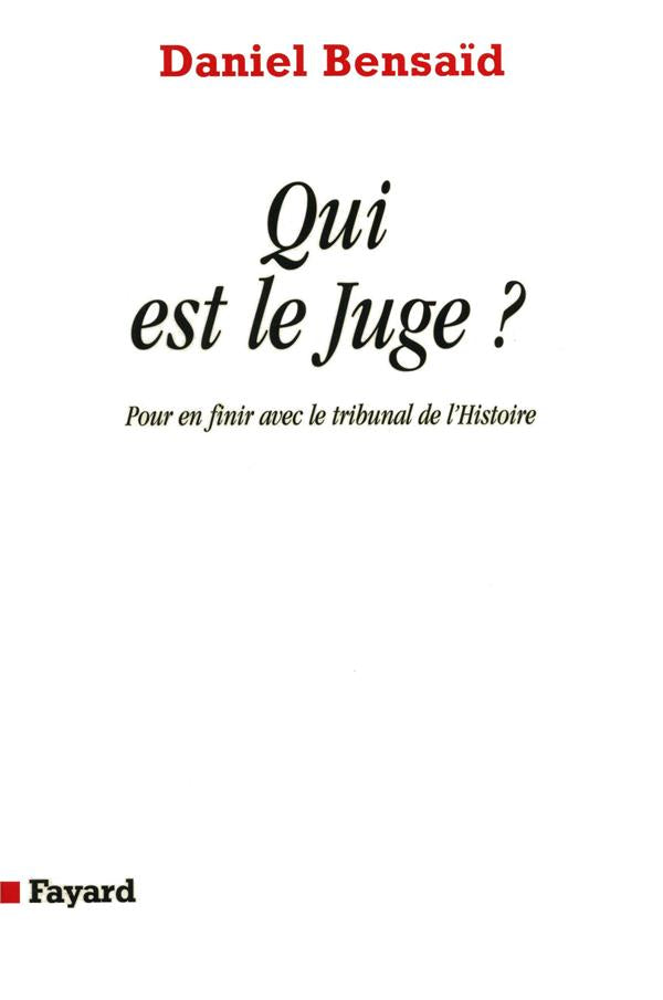 Qui est le Juge : Pour en finir avec le tribunal de l'Histoire