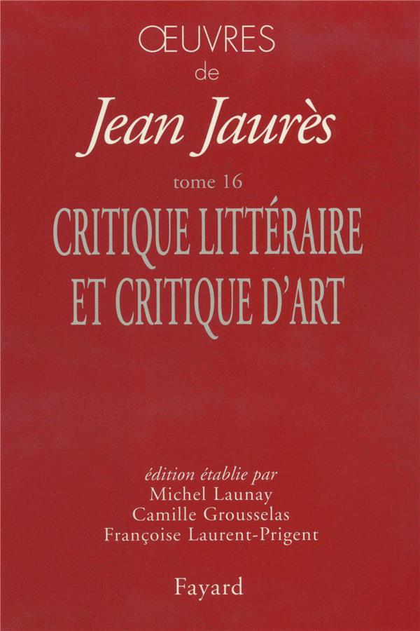 Oeuvres Tome 16 ; critiques littéraires et critiques d'art