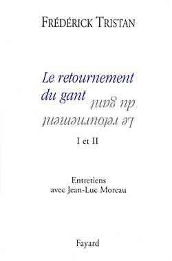Le retournement du gant I et II : Entretiens avec Jean-Luc Moreau