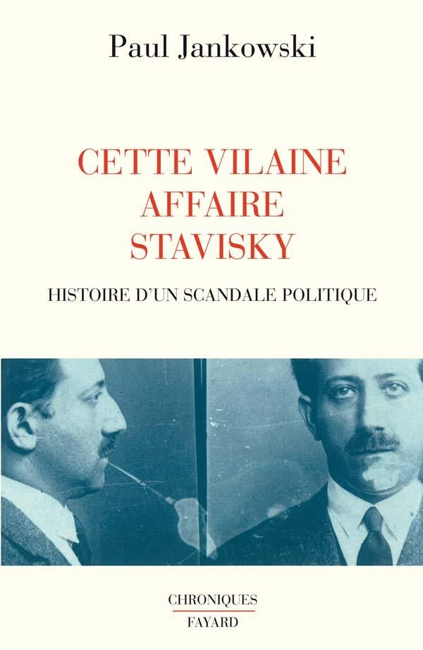Cette Vilaine affaire Stavisky : Histoire d'un scandale politique