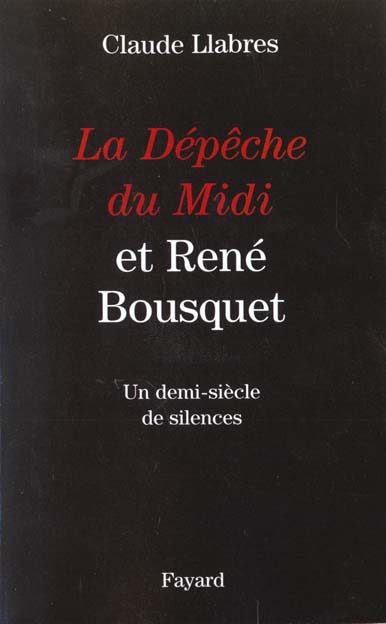 La Dépêche du Midi et René Bousquet : Un demi-siècle de silences