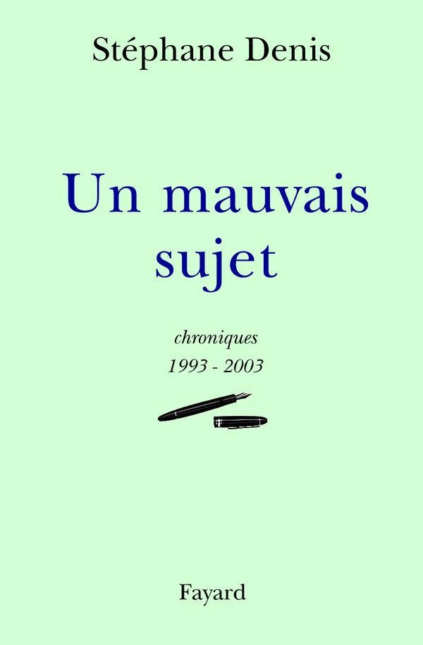 Un mauvais sujet : Chroniques 1993-2003