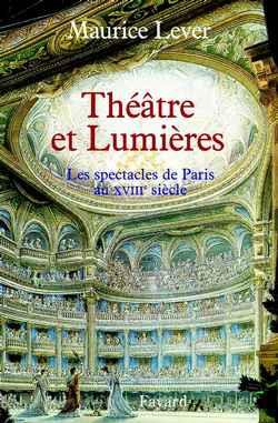 Theatre et lumieres - les spectacles de paris au xviiie siecle
