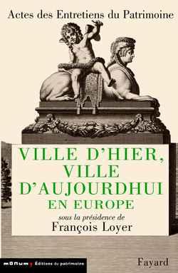 Ville d'hier, ville d'aujourd'hui en europe - entretiens du patrimoine 2000