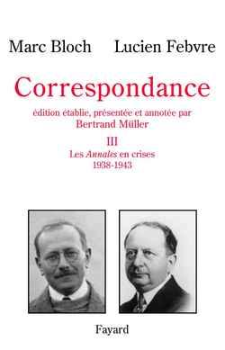 Correspondance, tome 3 : Les Annales en crises (1938-1943)