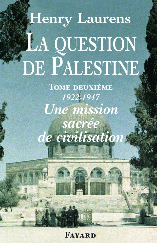 La Question de Palestine, tome 2 : Une mission sacrée de civilisation (1922-1947)