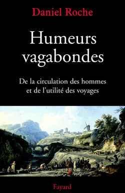 Humeurs vagabondes - de la circulation des hommes et de l'utilite des voyages