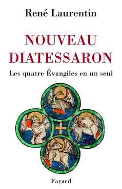 Nouveau Diatessaron : Les quatre Évangiles en un seul