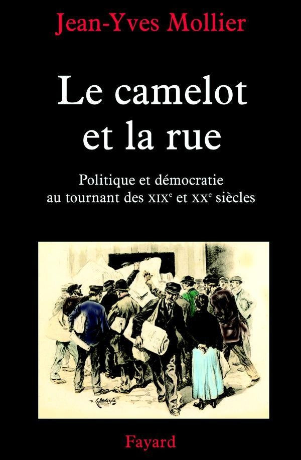 Le camelot et la rue ; politique et démocratie au tournant des XIX et XX siècles