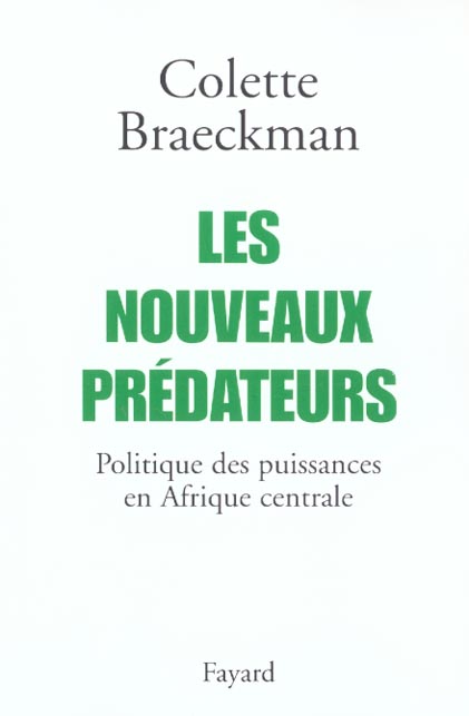 Les nouveaux prédateurs ; politique des puissances en Afrique centrale