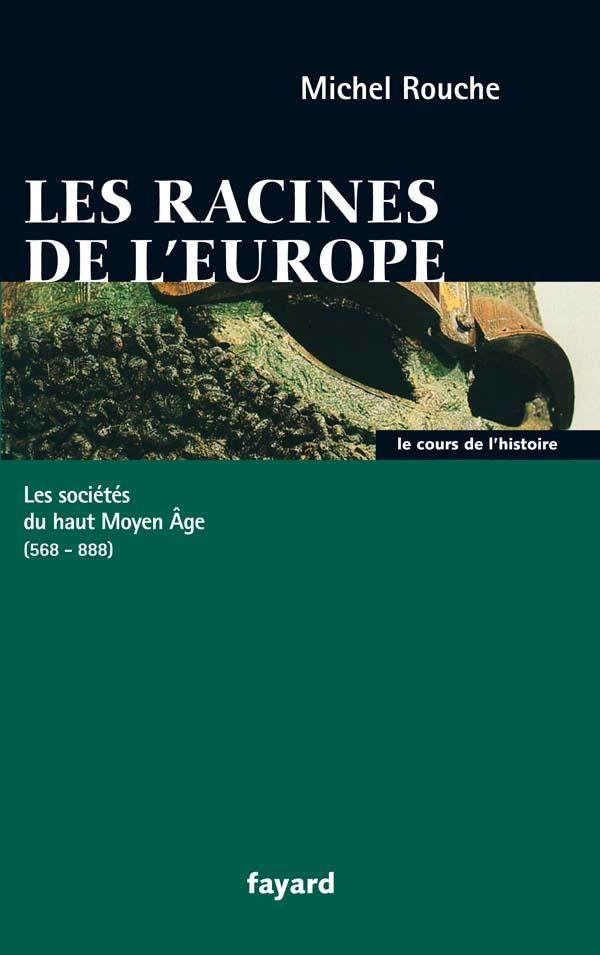 Les racines de l'Europe ; les sociétés du haut moyen âge (568-888)