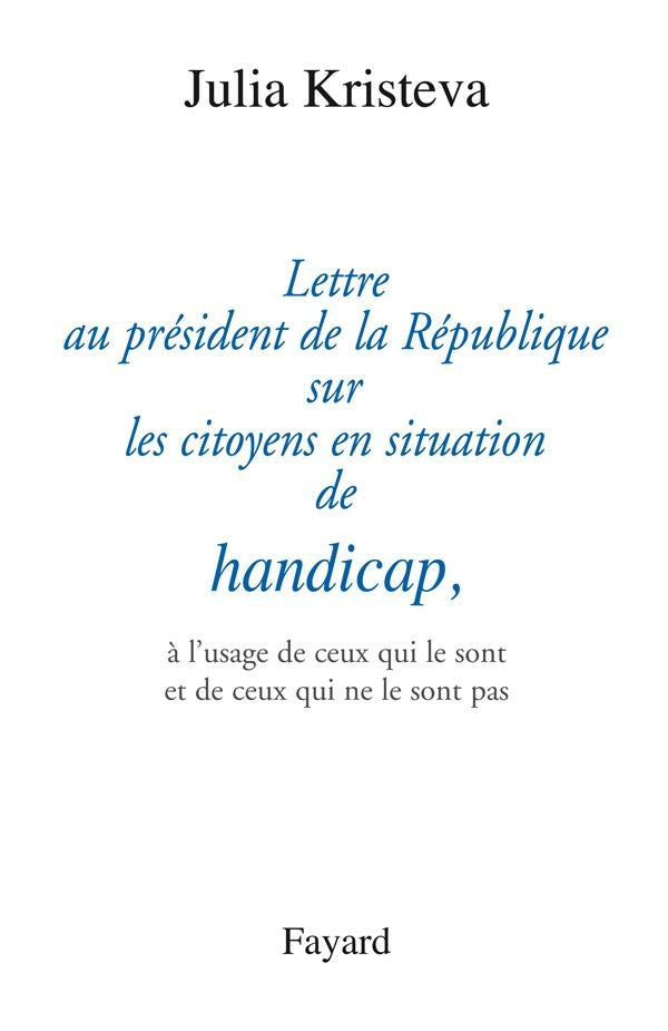 Lettre au président de la République sur les citoyens en situation de handicap, : à l'usage de ceux qui le sont et de ceux qui ne le sont pas