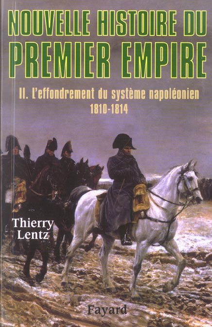 Nouvelle histoire du premier Empire Tome 2 ; l'effondrement du système napoléonien, 1810-1814