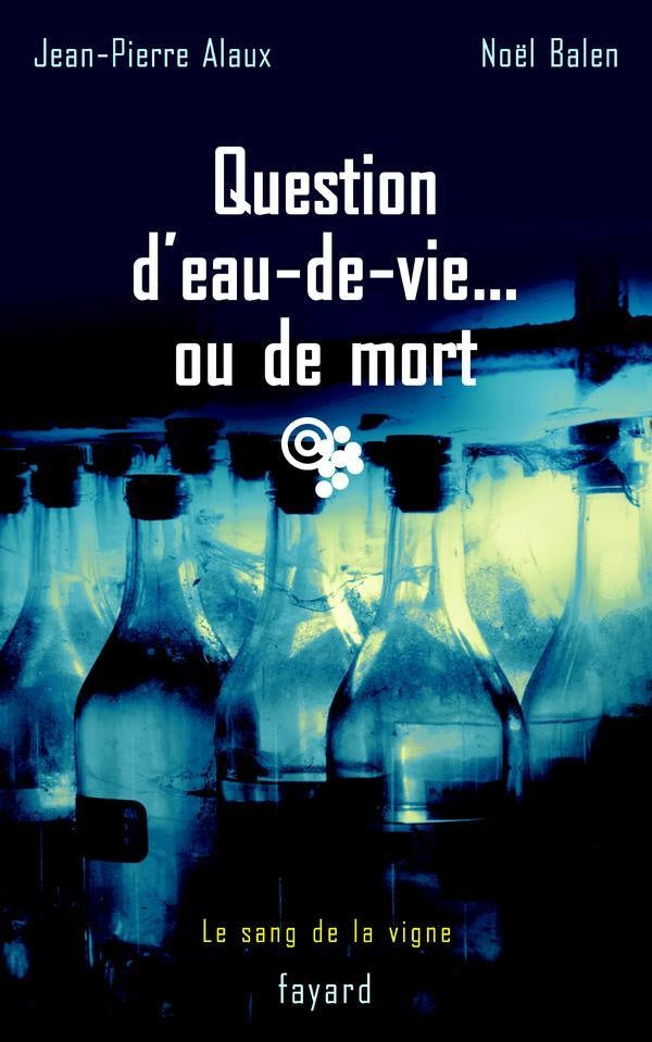 Question d'eau-de-vie... ou de mort : Le sang de la vigne, tome 5
