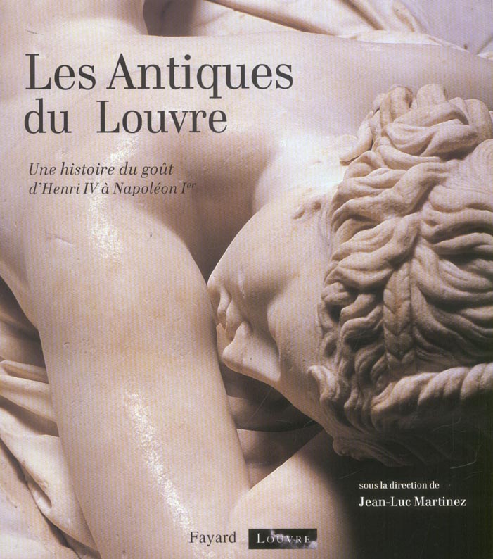 Les antiques du louvre ; une histoire du gout d'henri iv a napoleon 1er