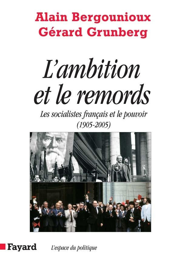 L AMBITION ET LE REMORDS : Les socialistes français et le pouvoir (1905-2005)