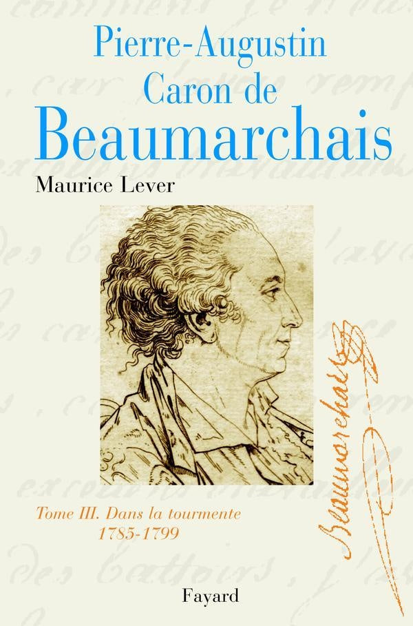 Pierre-Augustin Caron de Beaumarchais, tome 3 : Dans la tourmente (1785-1799)