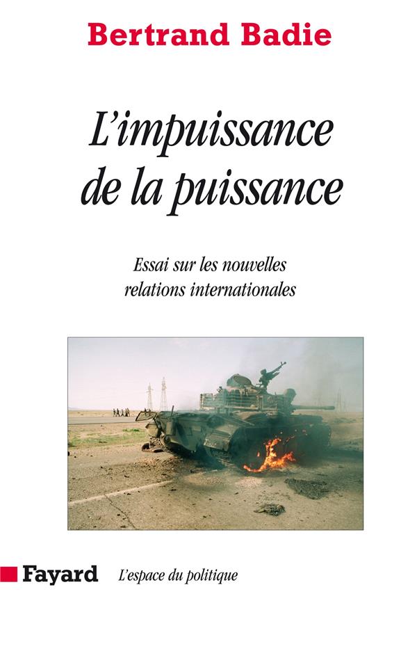 L'impuissance de la puissance : Essai sur les nouvelles relations internationales