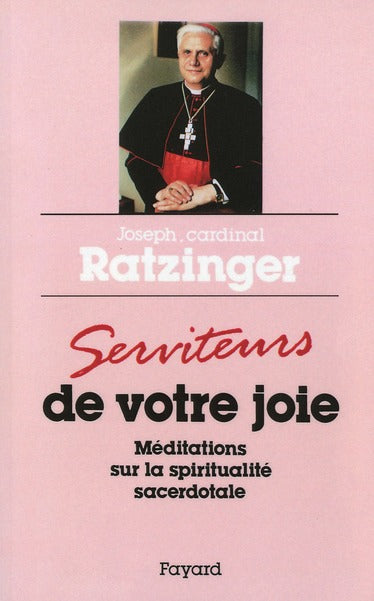 Serviteurs de votre joie ; méditations sur la spiritualité sacerdotale
