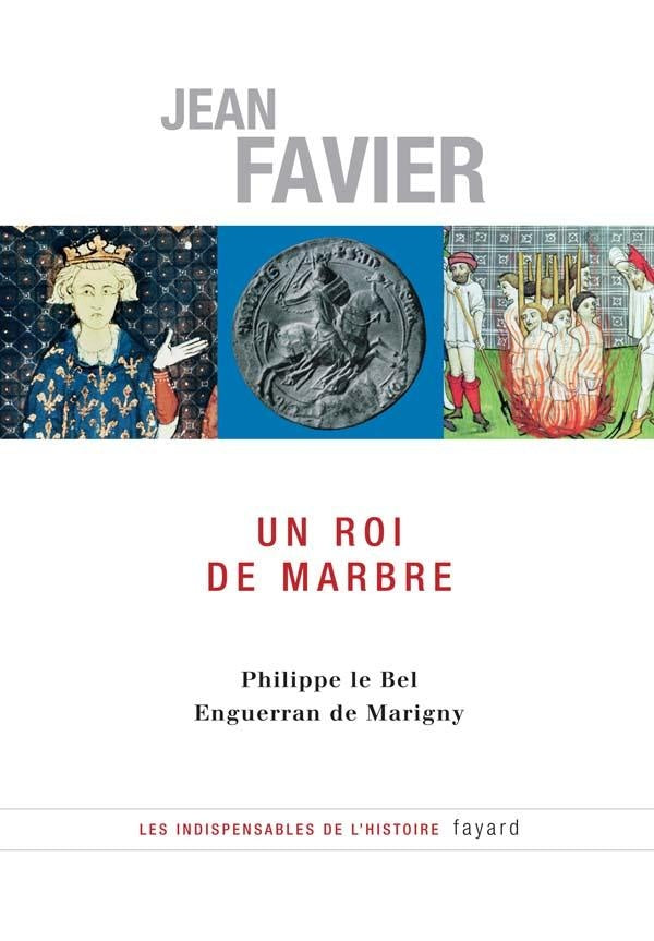 Un roi de marbre : Philippe le Bel - Enguerrand de Marigny