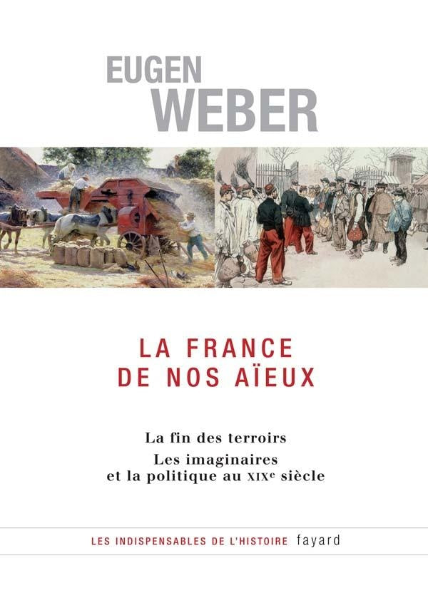 La France de nos aïeux : La fin des terroirs Les imaginaires et la politique au XIXe siècle