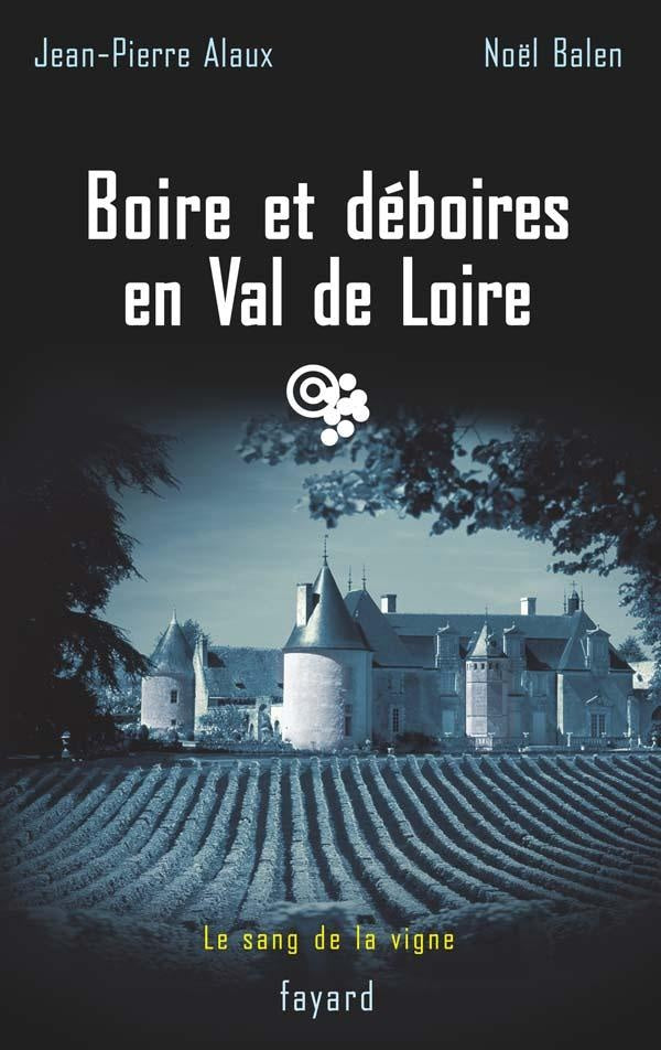 Boire et déboires en Val de Loire : Le sang de la vigne, tome 15