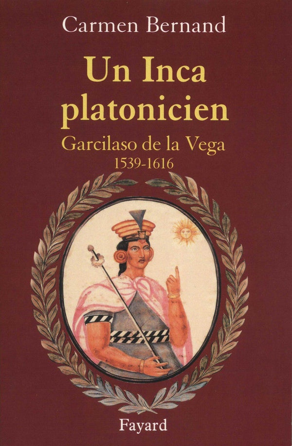 Un Inca platonicien ; Garcilaso de la Vega, 1539-1616