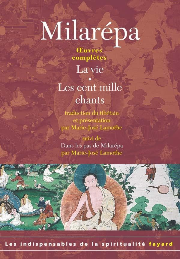 Oeuvres complètes : la vie ; les cent mille chants ; dans les pas de Milarépa