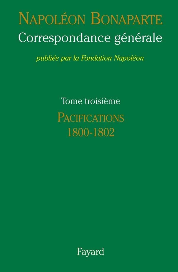 Correspondance générale Tome 3 ; les pacifications, 1800-1802