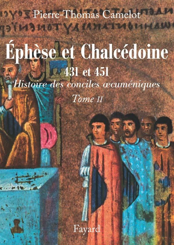 Ephèse et Chalcédoine 431 et 451 : Histoire des conciles oecuméniques Tome II