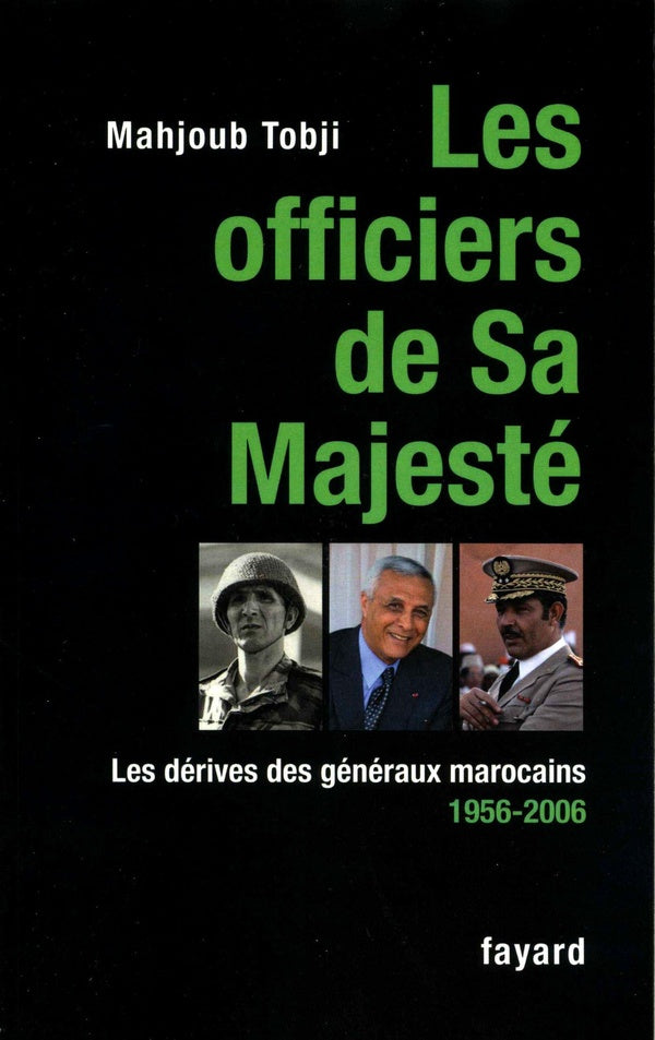 Les officiers de sa majesté ; les dérives des généraux marocains (1956-2006)