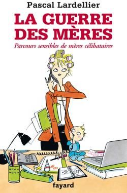 La guerre des mères ; parcours sensibles de mères célibataires