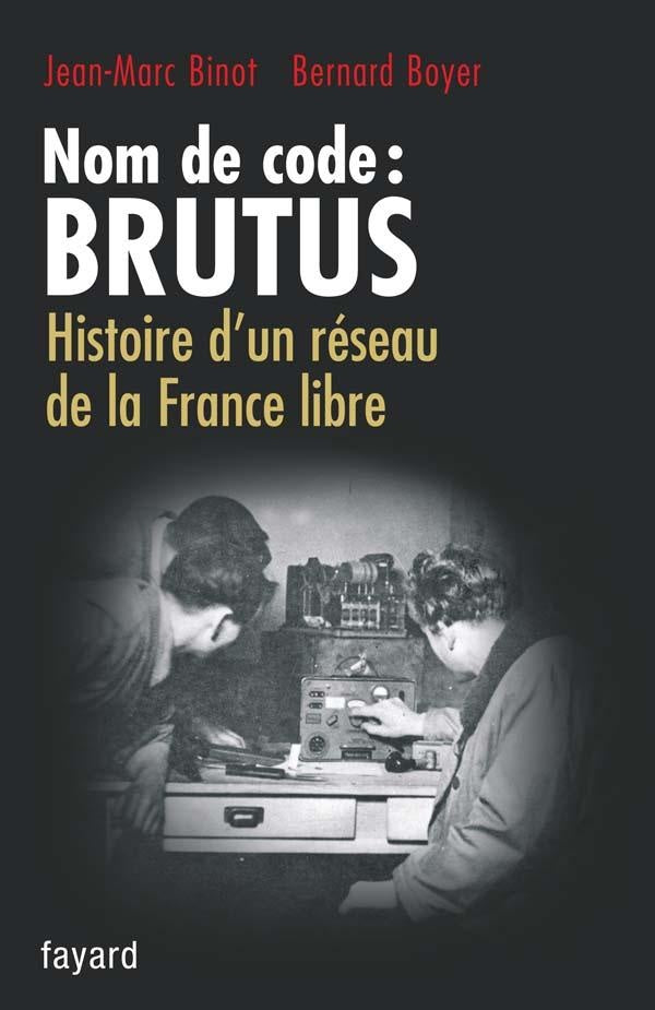Nom de code : brutus ; histoire d'un réseau de la france libre