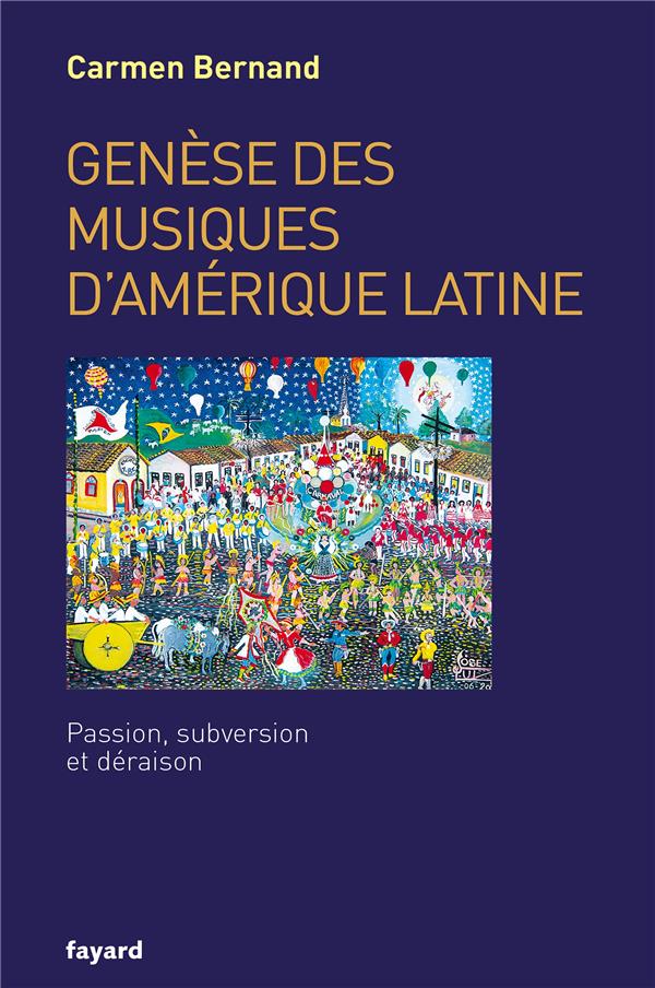 Genèse des musiques d'Amérique latine ; passion, subversion et déraison