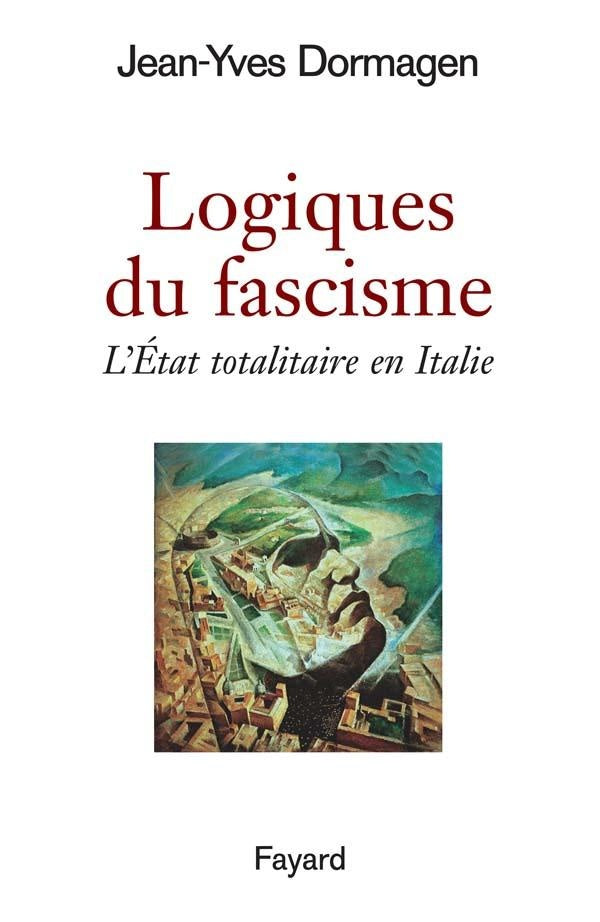 Logiques du fascisme : L'Etat totalitaire en Italie