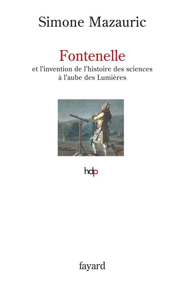 Fontenelle ; et l'invention de l'histoire des sciences à l'aube des Lumières