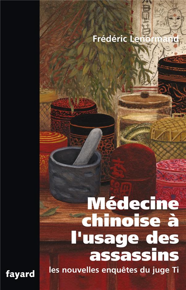 Les nouvelles enquêtes du juge Ti ; médecine chinoise à l'usage des assassins