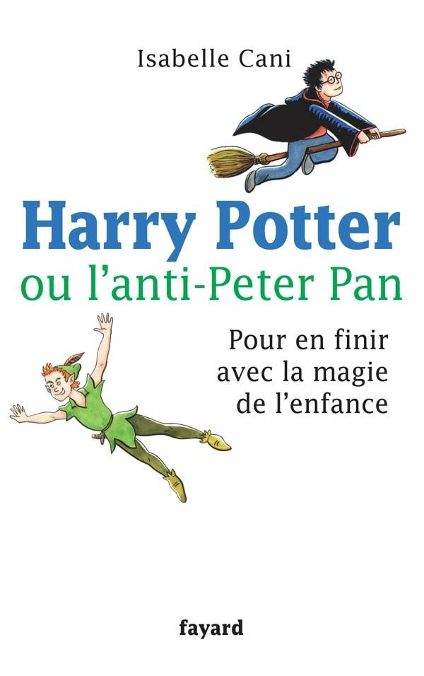 Harry Potter ou l'anti-Peter Pan : Pour en finir avec la magie de l'enfance