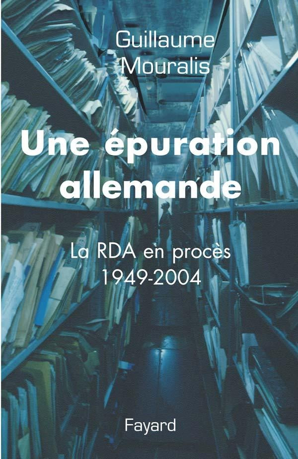 Une épuration allemande ; la RDA en procès 1949-2004