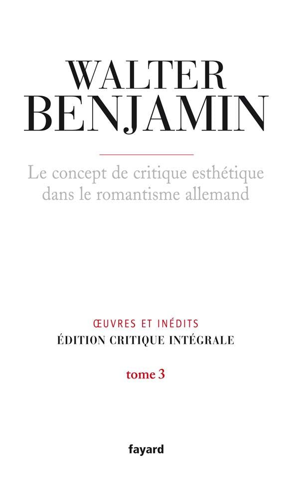 Le concept de critique esthétique dans le romantisme allemand Tome 3