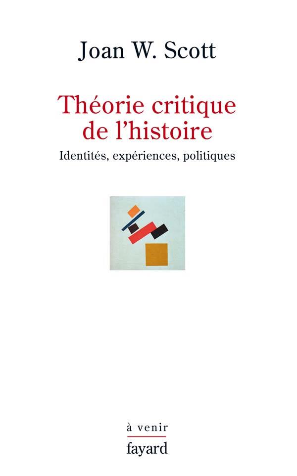 Théorie critique de l'histoire ; identités, expériences, politiques