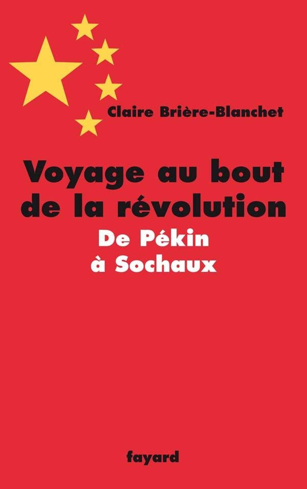 Voyage au bout de la révolution ; de Pékin à Sochaux