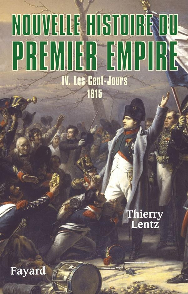Nouvelle histoire du premier Empire Tome 4 ; les Cent-Jours
