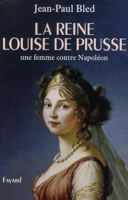 La Reine Louise de Prusse ; une femme contre Napoléon