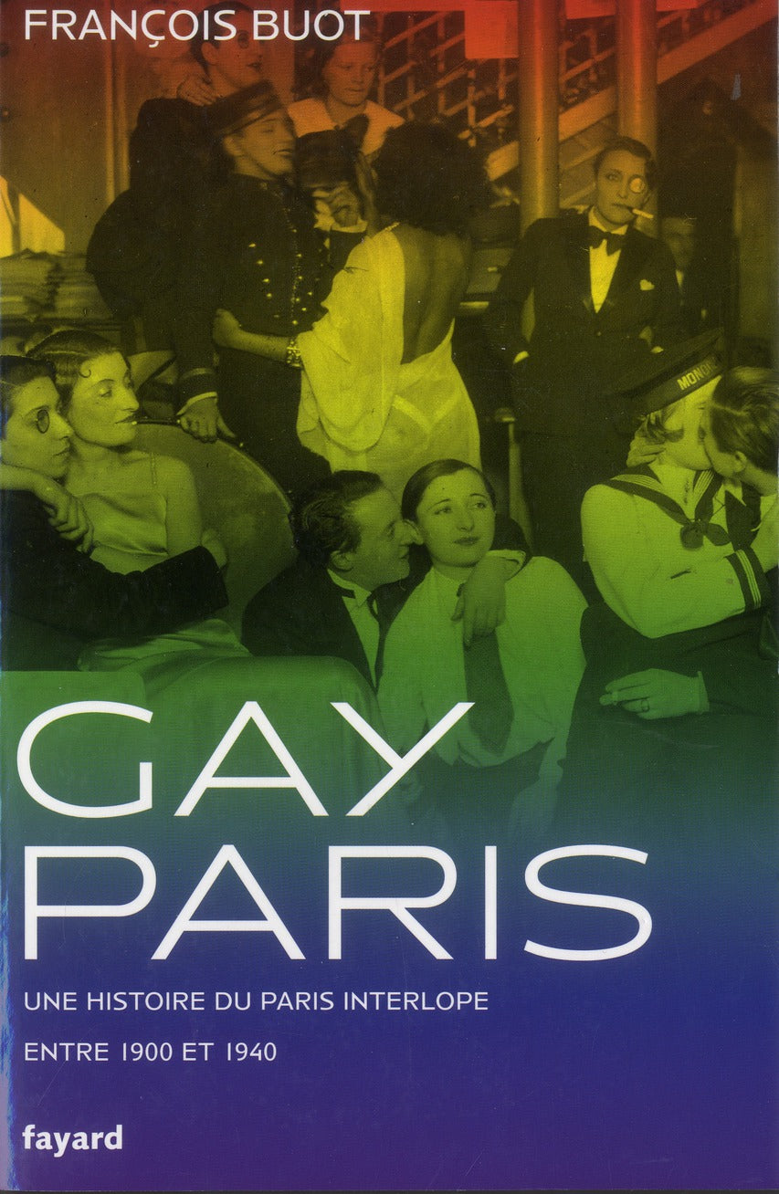 Gay Paris ; une histoire du Paris interlope entre 1900 et 1940