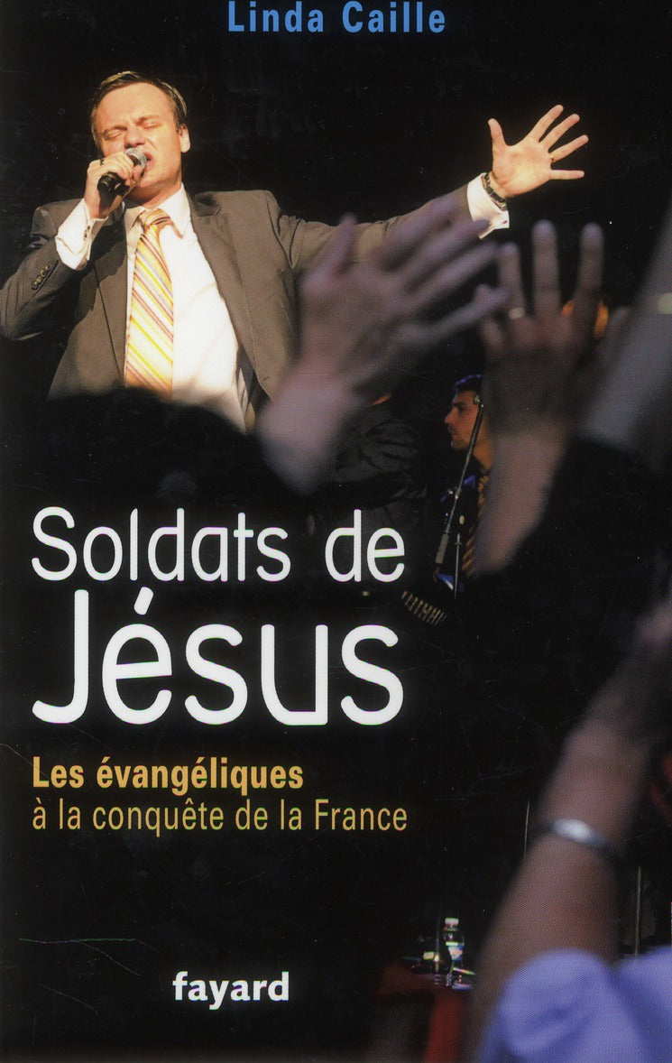 Soldats de Jésus ; les évangéliques à la conquête de la France