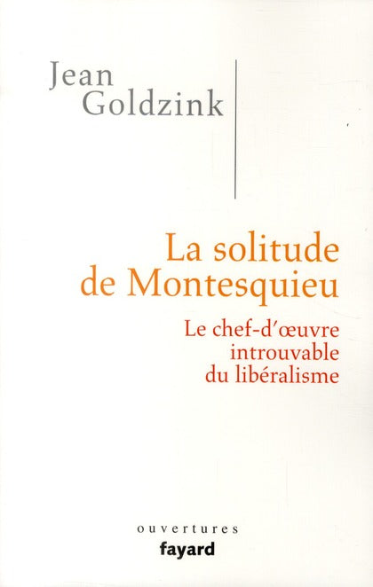 La solitude de Montesquieu ; le chef-d'oeuvre introuvable du libéralisme