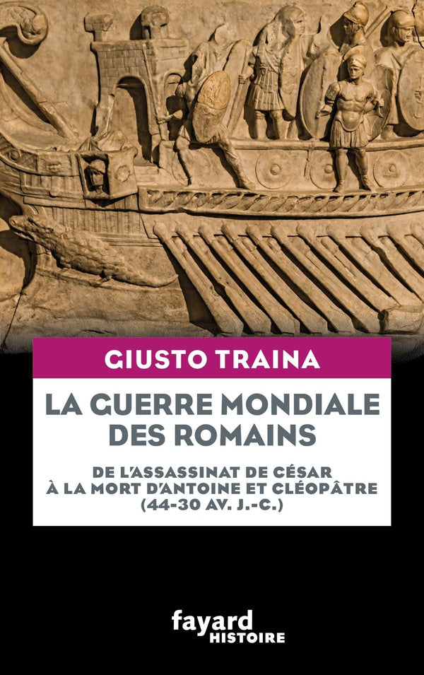 La guerre mondiale des Romains : de la mort de César à la mort d'Antoine et Cléopâtre (44-30 av. J.-C.)