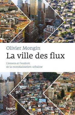 La ville des flux ; l'envers et l'endroit de la mondialisation urbaine