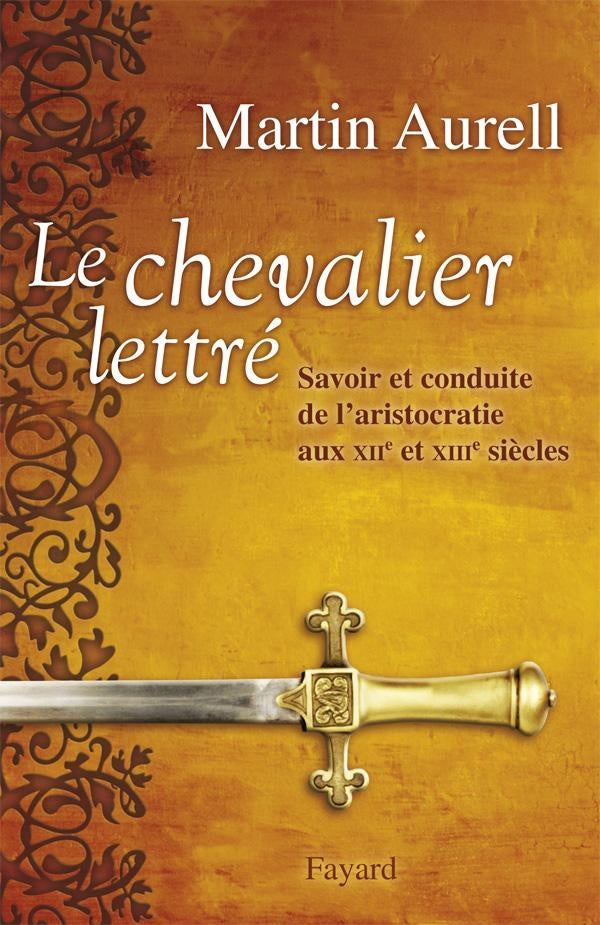 Le chevalier lettré ; savoir et conduite de l'aristocratie aux XII et XIII siècles